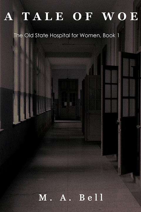 Cover of A Tale of Woe by M. A. Bell: a dark, empty hospital corridor lined with tall windows, an open door standing ajar on the right